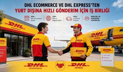 DHL eCommerce ve DHL Express uluslararası gönderiler için güçlerini birleştirdi