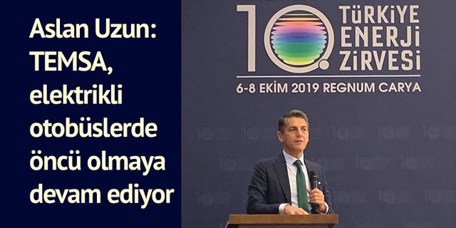TEMSA CEO’su Aslan Uzun 10'uncu Türkiye Enerji Zirvesi’nde konuştu