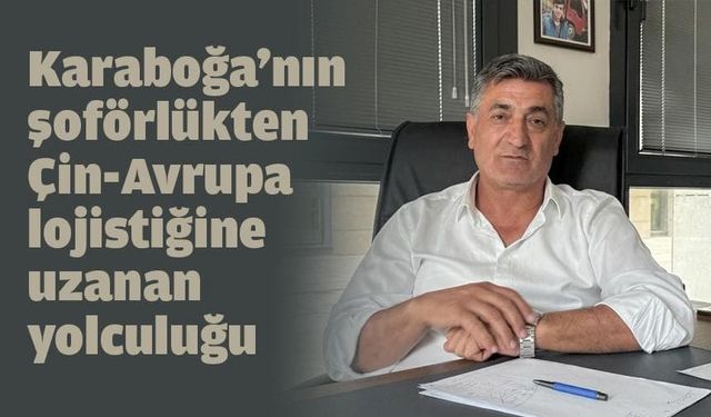 Karaboğa Lojistik’ten Çin–Avrupa arası 25 günde teslimat