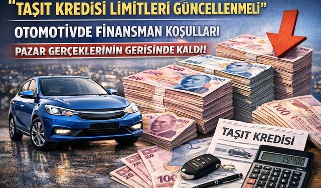 "Otomotivde kredi sistemi güncel pazar koşullarına uyum sağlamıyor"