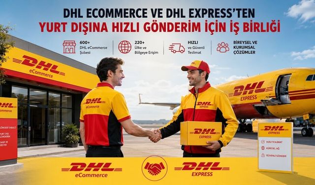 DHL eCommerce ve DHL Express uluslararası gönderiler için güçlerini birleştirdi
