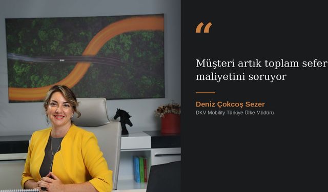 Deniz Çokcoş Sezer: "Türkiye, DKV Mobility için stratejik ülkelerden biri haline geldi"