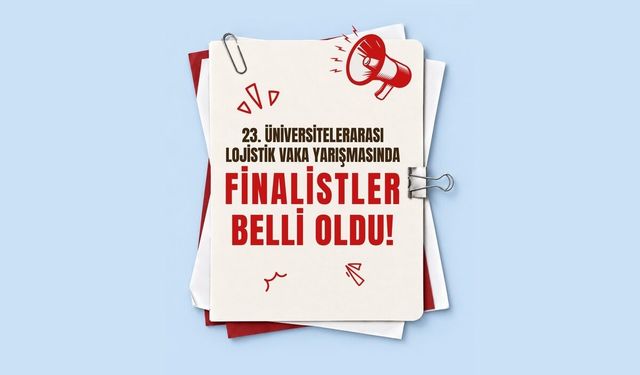 Üniversitelerarası Lojistik Vaka Yarışması'nda 4 takım finale kaldı
