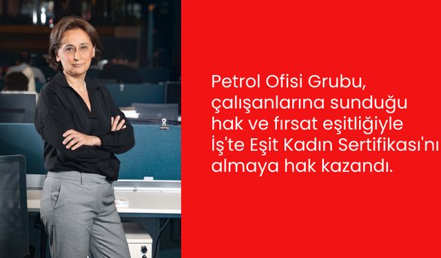 Petrol Ofisi Grubu, İş'te Eşit Kadın Sertifikası'nı almaya hak kazandı
