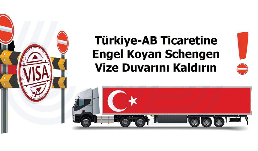 UND’den açık çağrı: Türkiye-AB ticaretine engel koyan Schengen vize duvarını kaldırın