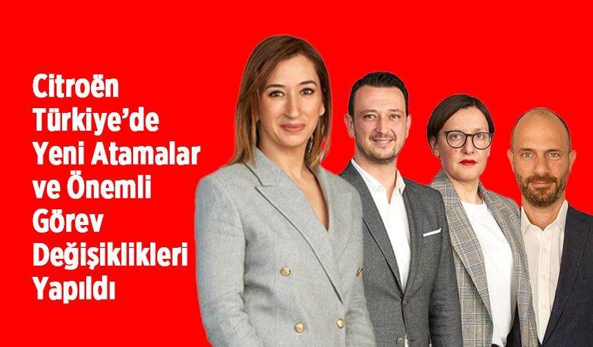 Citroën Türkiye’de Yeni Atamalar ve Önemli Görev Değişiklikleri Yapıldı