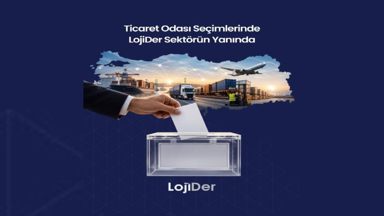 LojiDer, "Ticaret odası seçimlerinde lojistik sektörünün yanındayız"