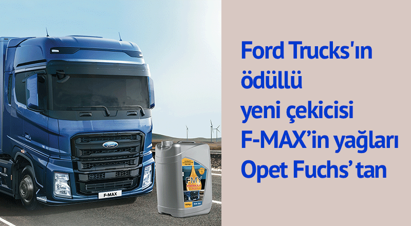 Ford Trucks F-MAX’in ilk yağ dolumunu Opet Fuchs gerçekleştiriyor