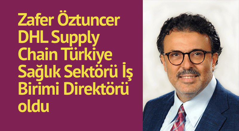 DHL Supply Chain Türkiye'de yeni atama